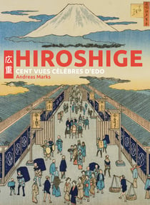 Hiroshige : Cent vues célèbres d'Edo