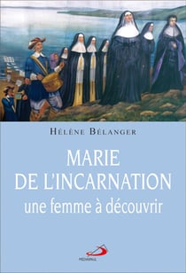 Marie de l'incarnation, une femme à découvrir