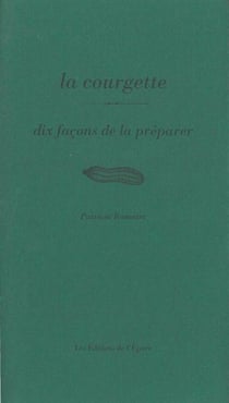 Dix façons de le préparer : la courgette