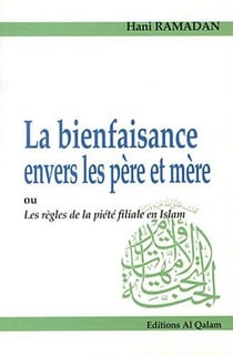 La bienfaisance envers les père et mère - ou les règles de la piété filiale en islam