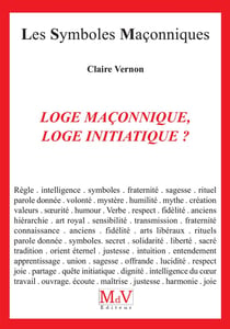 Les symboles maçonniques Tome 14 : loge maconnique, loge initiatique ?