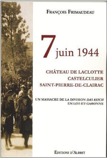 7 juin 1944 - château de Laclotte Castelculier, Saint-Pierre-de-Clairac - un massacre de la division das Reich en Lot-et-Garonne