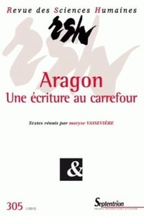 Revue des Sciences Humaines n.305 : Aragon, une écriture au carrefour