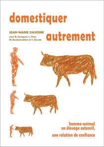 Domestiquer autrement - homme-animal en élevage extensif, une relation de confiance