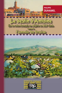 Le destin d'Antoine fils de colon français en Algérie au XIX siècle Tome 2 - l'année de braise
