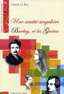 Une amitié singulière - Barbey et les Guérin