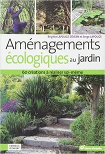Aménagements écologiques au jardin - 60 créations à réaliser soi-même