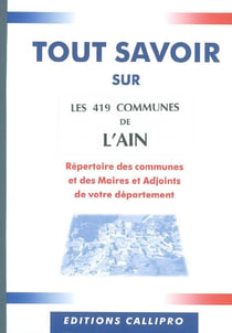 Tout savoir sur les 419 communes de l'ain - répertoire des communes et des maires et adjoints de votre département