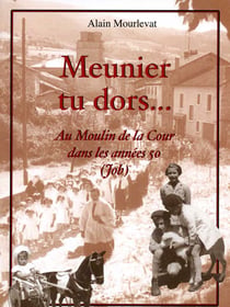 Meunier tu dors... au moulin de la cour dans les années 50 (job)
