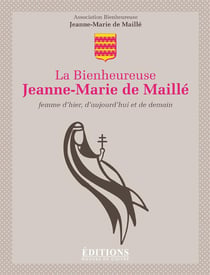 La bienheureuse Jeanne-Marie de Maillé - femme d'hier, d'aujourd'hui et de demain