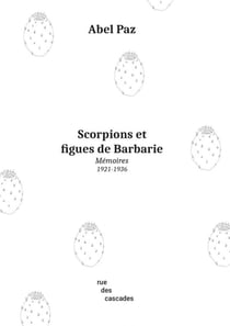 Scorpions et figues de Barbarie : Mémoires (1921-1936)