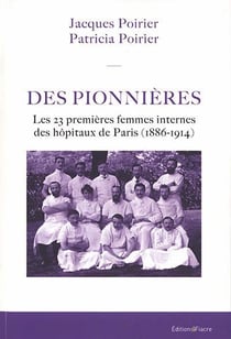 Des pionnières : les 23 premières femmes internes des hôpitaux de paris (1886-1914)