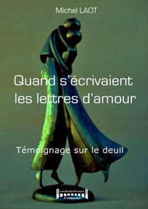 Quand s'écrivaient les lettres d'amour - témoignage sur le deuil