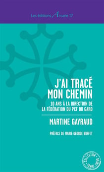 J'ai tracé mon chemin - 10 ans à la direction de la fédération du pcf du gard
