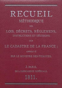 Recueil méthodique des lois, décrets, réglemens, instructions et décisions sur le cadastre de la france