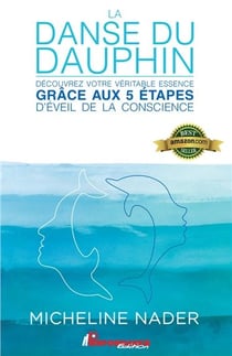 La danse du dauphin - découvrez votre véritable essence grâce aux 5 étapes d'éveil de la conscience