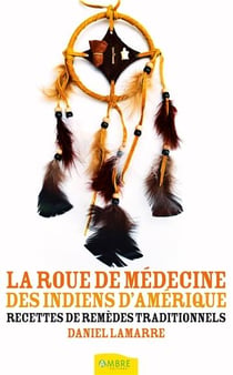 La roue de médecine des indiens d'amérique - recettes de remèdes traditionnels