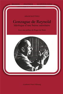 Gonzague de reynold ideologue d'une suisse autoritaire