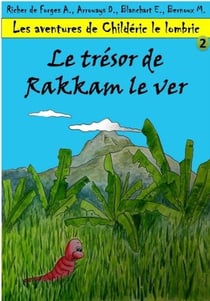 Les aventures de childeric le lombric - 2. le tresor de rakkam le ver