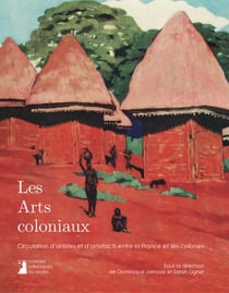 Les arts coloniaux : Circulation d'artistes et d'artefacts entre la France et ses colonies