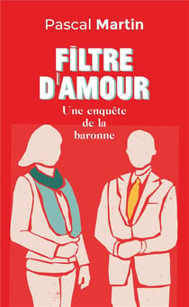 Filtre d'amour - une enquete de la baronne