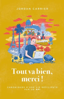 Tout va bien, merci ! Chroniques d'une vie résiliente par un HPI