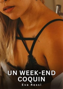 Un week-end coquin : Histoires Érotiques Interdites de Sexe Tabou pour Adultes