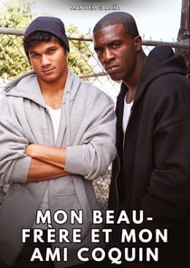 Mon beau-frère et mon ami coquin : Histoires Érotiques Gay de Sexe Explicite