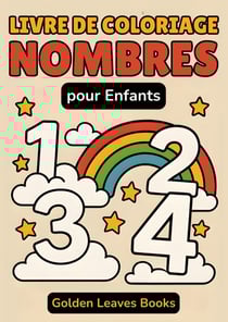 Livre de Coloriage Nombres pour Enfants : 30 pages pour colorier et apprendre les chiffres - Favorise l'apprentissage précoce et la concentration.