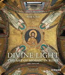 Divine light the art of mosaic in Rome, 300 - 1300 ad