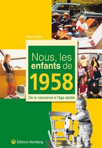 Nous, les enfants de : 1958 - de la naissance à l'âge adulte