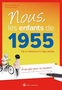 Nous, les enfants de : 1955 - De la naissance à l'âge adulte