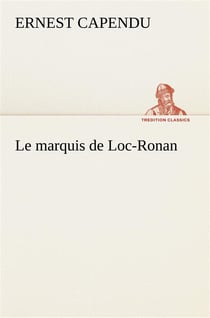 Le marquis de loc-ronan - le marquis de loc ronan