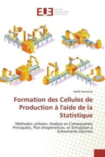 Formation des Cellules de Production à l'aide de la Statistique : Méthodes utilisées: Analyse en Composantes Principales, Plan d'expériences, et Simulation