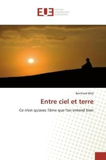 Entre ciel et terre : Ce n'est qu'avec l'âme que l'on entend bien