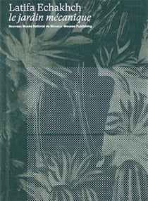 Latifa echakhch - le jardin mécanique
