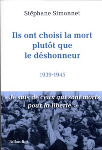 Ils ont choisi la mort plutôt que le déshonneur : 1939-1945