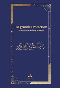 La protection du Croyant : Al-Jawshân al-Kabîr wa-l-Jawshân al-Saghir
