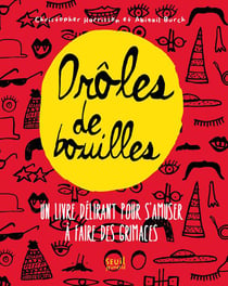 Drôles de bouilles - un livre délirant pour s'amuser à faire des grimaces