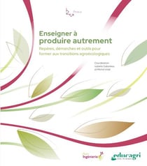 Enseigner à produire autrement : repères, démarches et outils pour former aux transitions agroécologiques