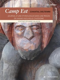 Camp est : journal d'une ethnologue dans une prison de Kanaky-Nouvelle-Calédonie