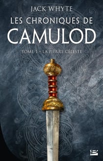 Les chroniques de Camulod Tome 1 : la pierre céleste
