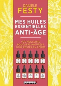 Mes huiles essentielles anti-âge - vos meilleurs boucliers naturels pour rester en forme