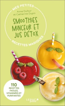 Mes petites recettes magiques : smoothies minceur et jus détox - 100 recettes faciles vitaminées et purifiantes