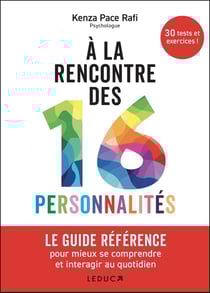 À la rencontre des 16 personnalités : LE GUIDE RÉFÉRENCE pour mieux se comprendre et interagir au quotidien