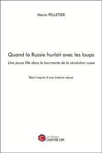 Quand la Russie hurlait avec les loups - une jeune fille dans la tourmente de la révolution russe
