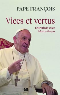 Vices et vertus : entretiens avec Marco Pozza