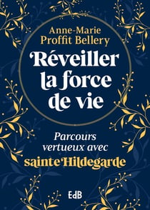 Réveiller la force de vie : Parcours vertueux avec sainte Hildegarde