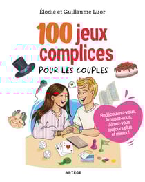 100 jeux complices pour les couples : Redécouvrez-vous, Amusez-vous, Aimez-vous toujours plus et mieux !