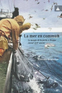 La mer en commun : Le monde de la pêche à Dieppe (XVIIIe-XIXe siècles)